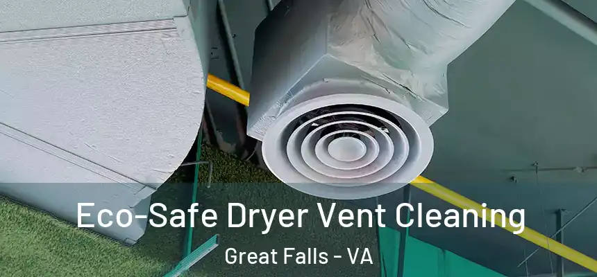  Eco-Safe Dryer Vent Cleaning Great Falls - VA