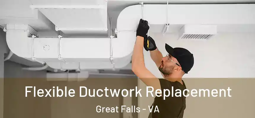 Flexible Ductwork Replacement Great Falls - VA